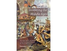 Livro Inventing the Middle Ages: The Lives, Works, and Ideas of the Great Medievalists of the Twentieth Century Norman Cantor (Inglês)