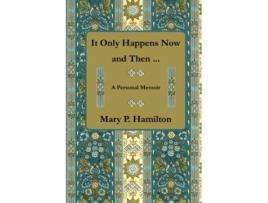 Livro It Only Happens Now and Then ... Mary P. Hamilton (Inglês)