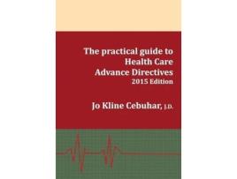 Livro 2015 Edition - The practical guide to Health Care Advance Directives Jo Kline Cebuhar (Inglês)
