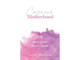 Livro Conscious Motherhood: Finding yourself in the beautiful madness Cathy Spooner (Inglês)