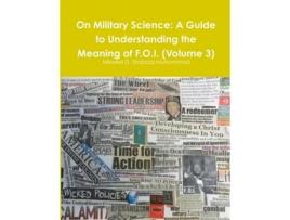 Livro On Military Science: A Guide to Understanding the Meaning of F.O.I. (Volume 3) Mikaeel D. Shabazz Muhammad (Inglês)
