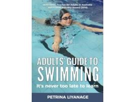 Livro Adults' Guide To Swimming: It's Never Too Late To Learn Petrina Liyanage, Petrina Liyanage (Inglês)