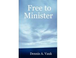 Livro Free to Minister Dennis A. Vauk (Inglês)