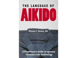 Livro The Language of Aikido: A Practitioner's Guide to Japanese Characters and Terminology Michael Hacker (Inglês)