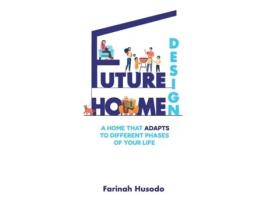 Livro Future Home Design: A Home That Adapts To Different Phases Of Your Life Farinah Husodo (Inglês)