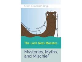 Livro Mysteries, Myths, and Mischief: The Loch Ness Monster Karla Gavaldon Ring, Karla Gavaldon Ring (Inglês)