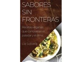 Livro Sabores Sin Fronteras Recetas veganas que conquistan el paladar y el alma de Lia Solivera (Inglês)