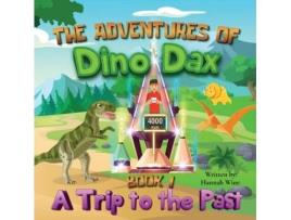 Livro The Adventures of Dino Dax: Book 1: A Trip To The Past Hannah Wine (Inglês)
