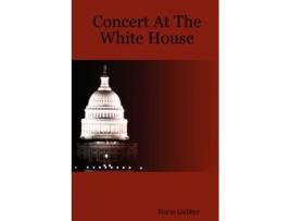 Livro Concert At The White House Norm Gubber (Inglês)
