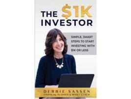 Livro The $1K Investor: Simple, Smart Steps to Start Investing with $1K or Less Debbie Sassen (Inglês)