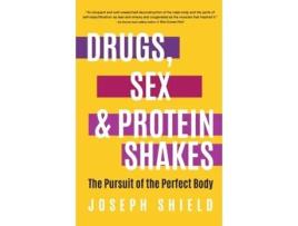 Livro Drugs, Sex and Protein Shakes: In Pursuit of the Perfect Body Joseph Shield (Inglês)