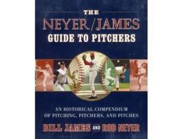 Livro The Neyer/James Guide to Pitchers: An Historical Compendium of Pitching, Pitchers, and Pitches Bill James (Inglês)