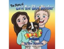 Livro The Story Of Levi The Blue Healer John Puckett (Inglês)