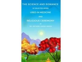 Livro The Science and Romance of Selected Herbs Used in Medicine and Religious Ceremony Anthony K Andoh (Inglês)