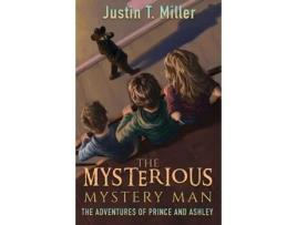 Livro The Mysterious Mystery Man: The Adventures of Prince and Ashley, Book 2 Justin T. Miller (Inglês)