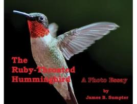 Livro The Ruby-throated Hummingbird: A photo essay James B Sumpter (Inglês)