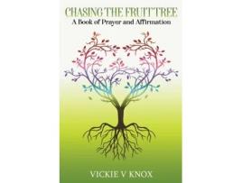 Livro Chasing The Fruit Tree: A Book of Prayer and Affirmation Vickie V Knox (Inglês)
