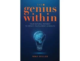 Livro The Genius Within: Your Natural Pathway to Impact, Fulfillment, & Wealth Mike Zeller (Inglês)