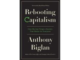 Livro Rebooting Capitalism: How We Can Forge a Society That Works for Everyone Anthony Biglan (Inglês)