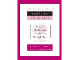 Livro Simplify Your Life: 100 Ways to Slow Down and Enjoy the Things That Really Matter Elaine St. James (Inglês)