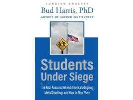 Livro Students Under Siege: The Real Reasons behind America's Ongoing Mass Shootings and How to Stop Them Bud Harris (Inglês)