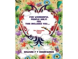 Livro For Wonderful People Only! Yes, this includes you...: Self-Empowering through color Edward F. T. Charfauros (Inglês)