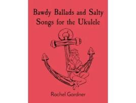 Livro Bawdy Ballads and Salty Songs for the Ukulele Rachel Gardner (Inglês)
