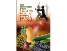 Livro The Transition Book: I Want to be Healthy but Where Do I Begin? Lora Reid (Inglês)