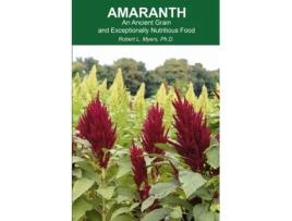 Livro Amaranth: An Ancient Grain and Exceptionally Nutritious Food Dr. Robert L. Myers (Inglês)