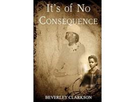 Livro It's of No Consequence Beverley Clarkson (Inglês)