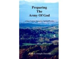 Livro PREPARING THE ARMY OF GOD - A Basic Training Manual For Spiritual Warfare Patrick J. Hession (Inglês)