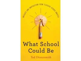 Livro What School Could Be: Insights and Inspiration from Teachers Across America Ted Dintersmith (Inglês)