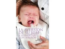 Livro LA AVERSIÓN DE SU BEBÉ A ALIMENTARSE CON BIBERÓN: RAZONES Y SOLUCIONES (Spanish Edition) Rowena Bennett, Bennett Bennett (Espanhol)