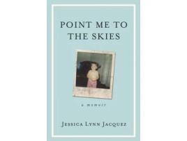 Livro Point Me to the Skies: A Memoir Jessica Lynn Jacquez (Inglês)