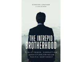 Livro The Intrepid Brotherhood: Public Power, Corruption, and Whistleblowing in the Pacific Northwest Gordon Graham (Inglês)