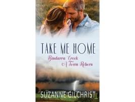 Livro Take Me Home: Bindarra Creek A Town Reborn Suzanne Gilchrist, SE Gilchrist (Inglês)