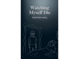 Livro Watching Myself Die Tekeyah Hall (Inglês)