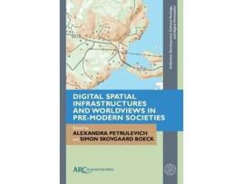 Livro Digital Spatial Infrastructures and Worldviews in Pre-Modern Societies de Petrulevich, Alexandra et al. (Inglês - Capa Dura)
