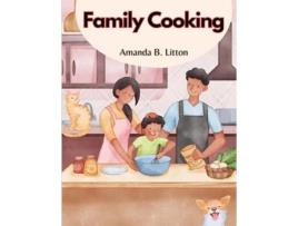 Livro Family Cooking Cooking With Family and Friends de Amanda B Litton (Inglês)