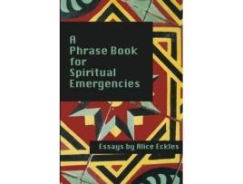 Livro A Phrasebook For Spiritual Emergencies: Essays Alice Eckles (Inglês)