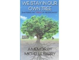 Livro We Stay In Our Own Tree: Shattering the Taboo of Abusive Incest Michelle Barry (Inglês)