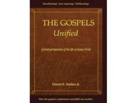 Livro The Gospels Unified: A Fresh Perspective of the Life of Jesus Christ Daniel E Stalker (Inglês)