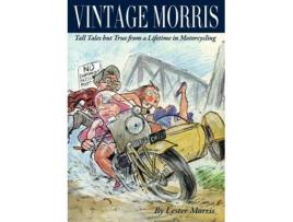 Livro Vintage Morris: Tall Tales but True from a Lifetime in Motorcycling Lester Morris (Inglês)