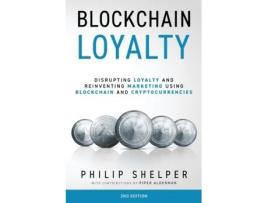 Livro Blockchain Loyalty: Disrupting loyalty and reinventing marketing using blockchain and cryptocurrencies. 2nd Edition Philip Shelper (Inglês)