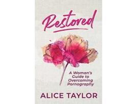 Livro Restored: A Woman's Guide to Overcoming Pornography Alice Taylor (Inglês)