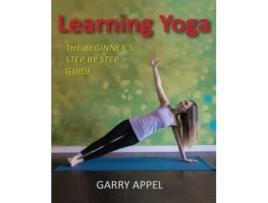 Livro Learning Yoga: The Beginner's Step by Step Guide Garry Appel (Inglês)
