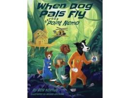 Livro When Dog Pals Fly Across Point Nemo Rob Kortus (Inglês)