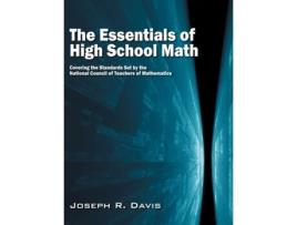 Livro The Essentials of High School Math: Covering the Standards Set by the National Council of Teachers of Mathematics Joseph R. Davis (Inglês)