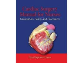 Livro Cardiac Surgery Manual for Nurses: Orientation, Policy, And Procedures Debi Stephens-Lesser (Inglês)