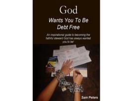 Livro God Wants You to Be Debt Free Sam Peters (Inglês)